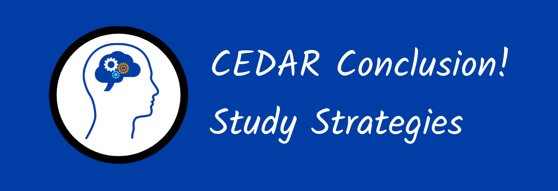 CEDAR Conclusion! Study Strategies