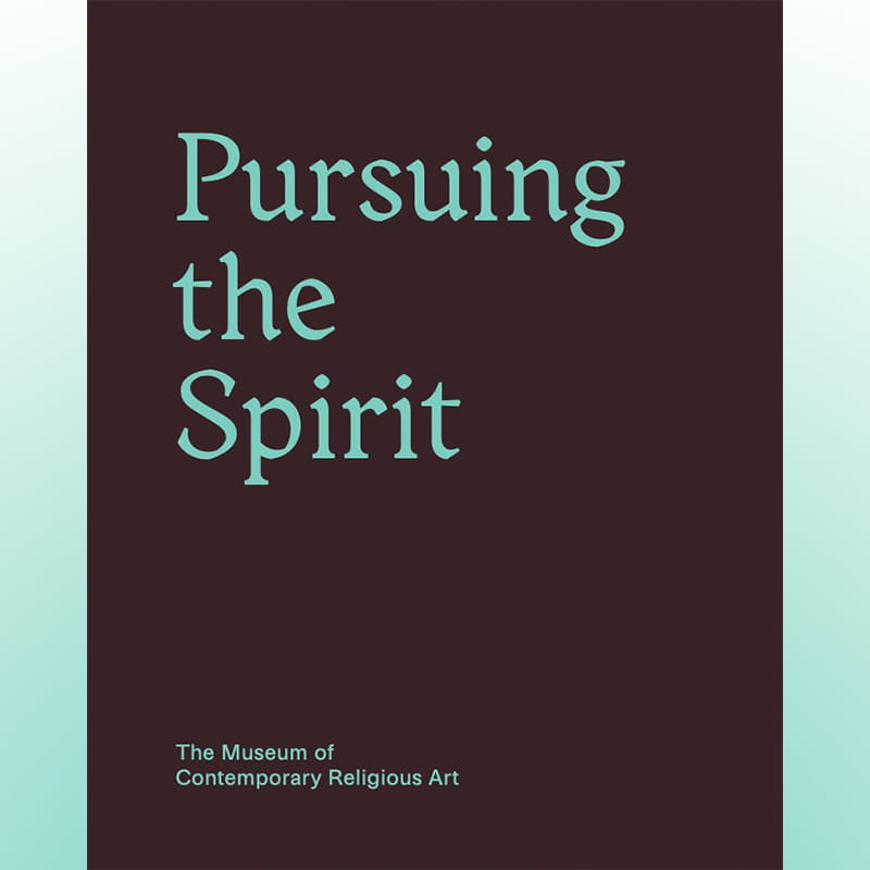 Pursuing the Spirit book cover An aubergine-colored book cover with words in teal reading, Pursuing the Spirit, the Museum of Contemporary Religious Art